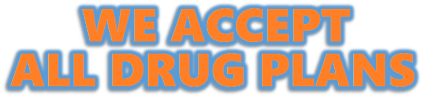 WE ACCEPT ALL DRUG PLANS